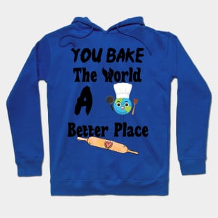 You Bake The World A Better Place Hoodie